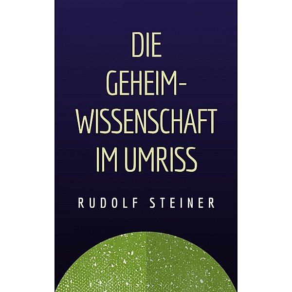 Rudolf Steiner: Die Geheimwissenschaft im Umriss, Rudolf Steiner