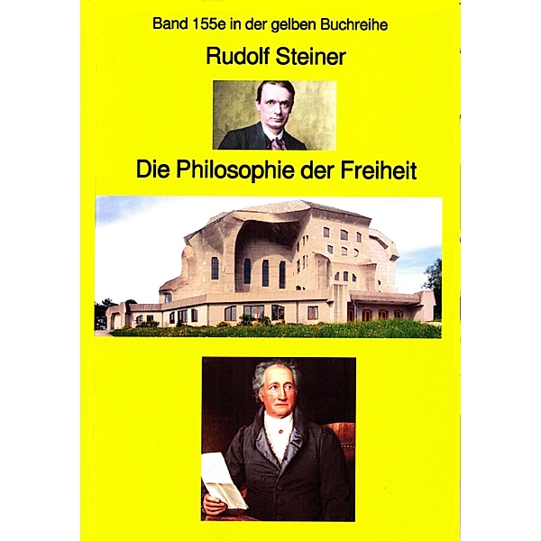 Rudolf Steiner: Die Philosophie der Freiheit / gelbe Buchreihe Bd.155, Rudolf Steiner
