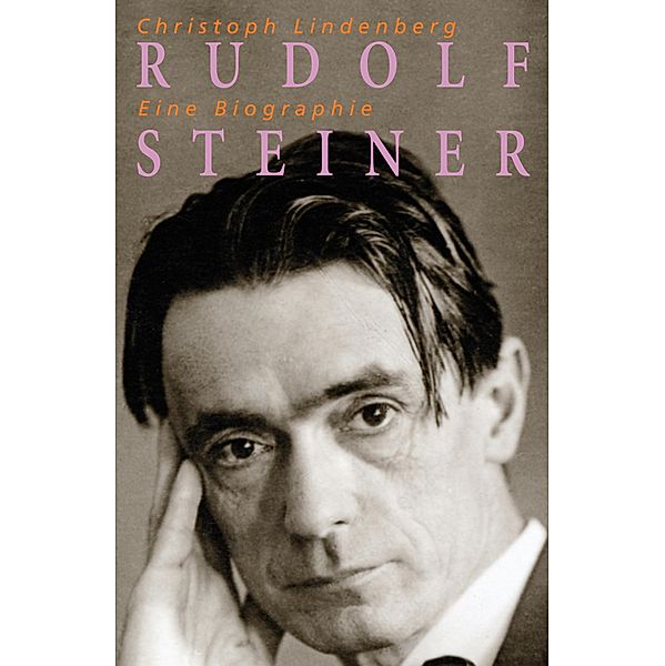 Rudolf Steiner - Eine Biographie, Christoph Lindenberg