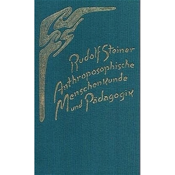 Rudolf Steiner Gesamtausgabe / 304a / Anthroposophische Menschenkunde und Pädagogik, Rudolf Steiner