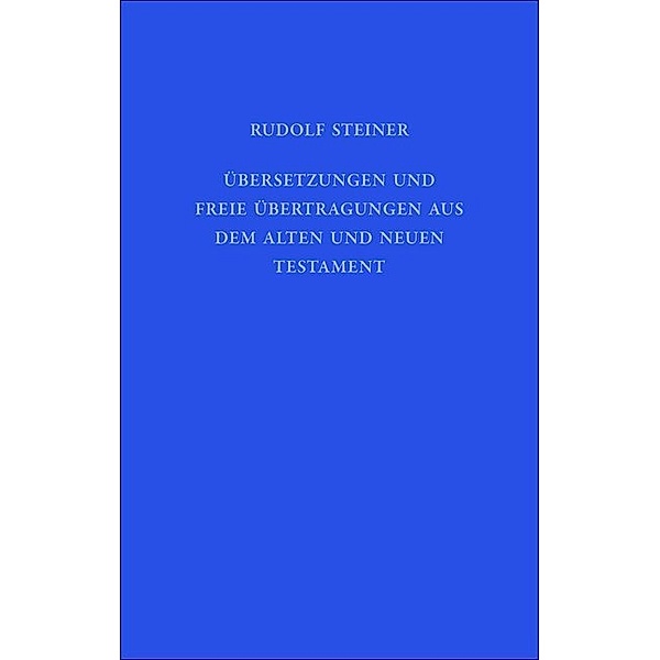Rudolf Steiner Gesamtausgabe / 41a / Übersetzungen und freie Übertragungen aus dem Alten und Neuen Testament, Rudolf Steiner