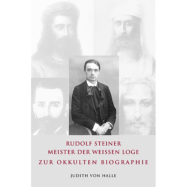 Rudolf Steiner - Meister der weißen Loge, Judith von Halle