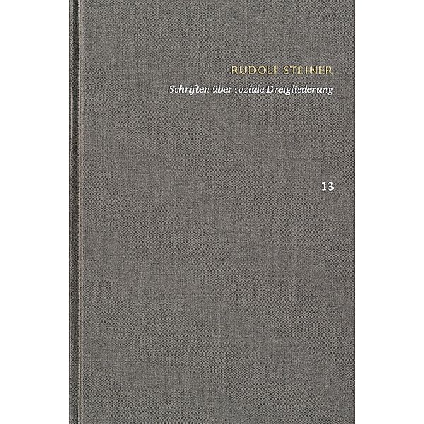 Rudolf Steiner: Schriften. Kritische Ausgabe / Band 13: Schriften über soziale Dreigliederung, Rudolf Steiner