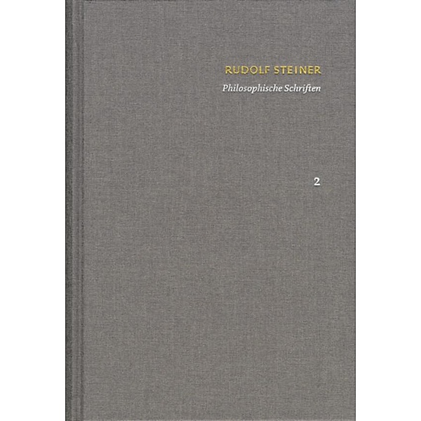 Rudolf Steiner: Schriften. Kritische Ausgabe / Band 2: Philosophische Schriften, Rudolf Steiner