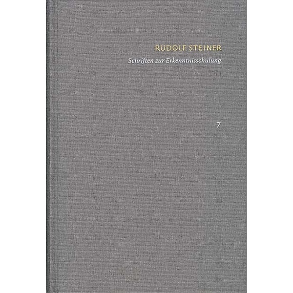 Rudolf Steiner: Schriften. Kritische Ausgabe / Band 7: Schriften zur Erkenntnisschulung, Rudolf Steiner