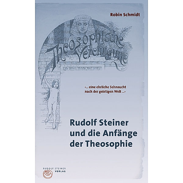 Rudolf Steiner und die Anfänge der Theosophie, Robin Schmidt