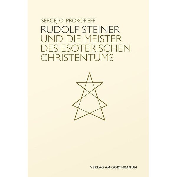 Rudolf Steiner und die Meister des esoterischen Christentums, Sergej O. Prokofieff