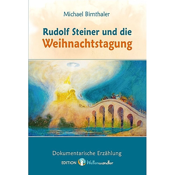Rudolf Steiner und die Weihnachtstagung., Michael Birnthaler