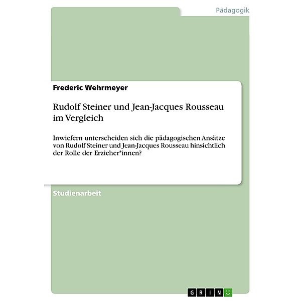 Rudolf Steiner und Jean-Jacques Rousseau im Vergleich, Frederic Wehrmeyer