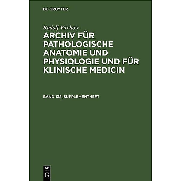 Rudolf Virchow: Archiv für pathologische Anatomie und Physiologie und für klinische Medicin. Band 138, Supplementheft, Rudolf Virchow