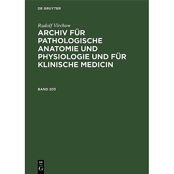 Rudolf Virchow: Archiv für pathologische Anatomie und Physiologie und für klinische Medicin. Band 203, Rudolf Virchow