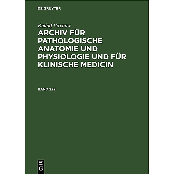 Rudolf Virchow: Archiv für pathologische Anatomie und Physiologie und für klinische Medicin. Band 222, Rudolf Virchow
