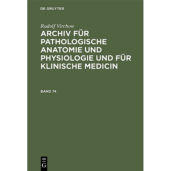 Rudolf Virchow: Archiv für pathologische Anatomie und Physiologie und für klinische Medicin. Band 74, Rudolf Virchow