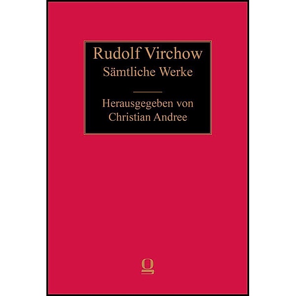 Rudolf Virchow: Sämtliche Werke, Rudolf Virchow: Sämtliche Werke
