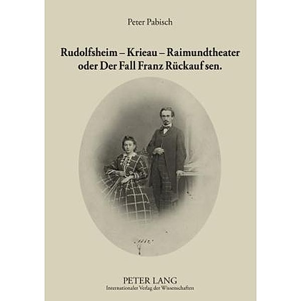 Rudolfsheim - Krieau - Raimundtheater oder Der Fall Franz Rueckauf sen., Peter Pabisch