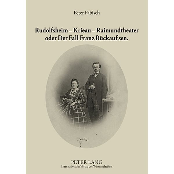 Rudolfsheim - Krieau - Raimundtheater oder Der Fall Franz Rückauf sen., Peter Pabisch