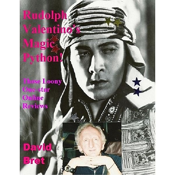 Rudolph Valentino's Magic Python! Those Loony One-star On-line Reviews, David Bret