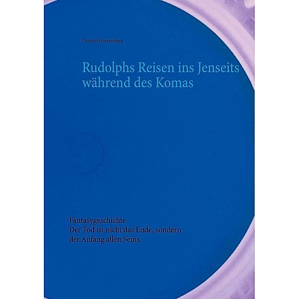 Rudolphs Reisen ins Jenseits während des Komas, Christel Oostendorp