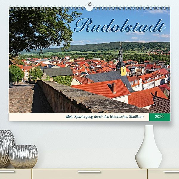Rudolstadt - Mein Spaziergang durch den historischen Stadtkern (Premium-Kalender 2020 DIN A2 quer), Jana Thiem-Eberitsch