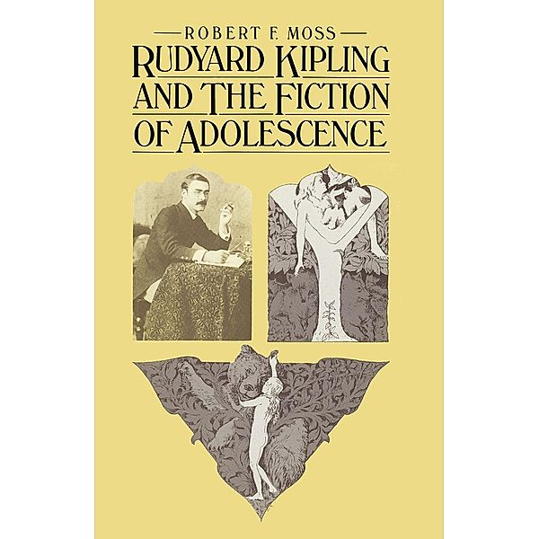Rudyard Kipling and the Fiction of Adolescence, Robert F. Moss