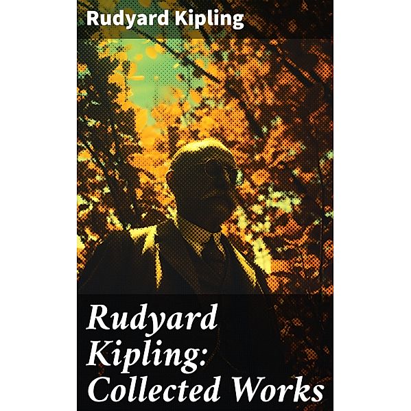 Rudyard Kipling: Collected Works, Rudyard Kipling