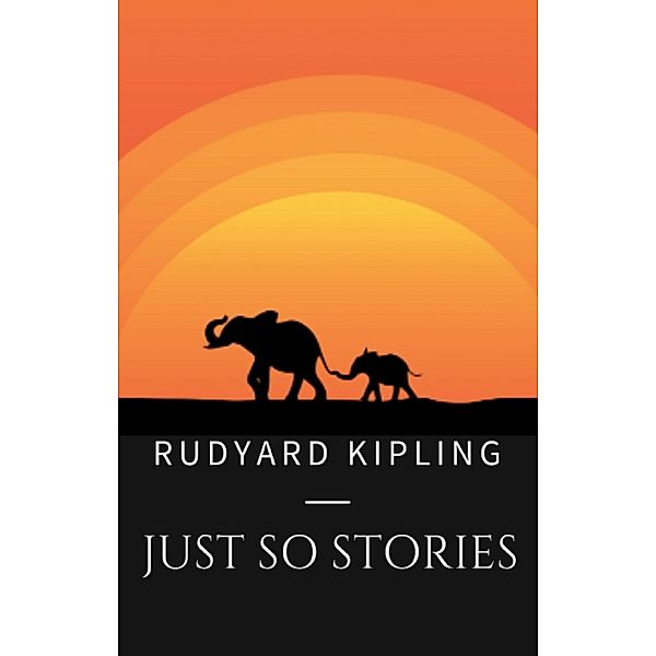 Rudyard Kipling: Just So Stories, Rudyard Kipling