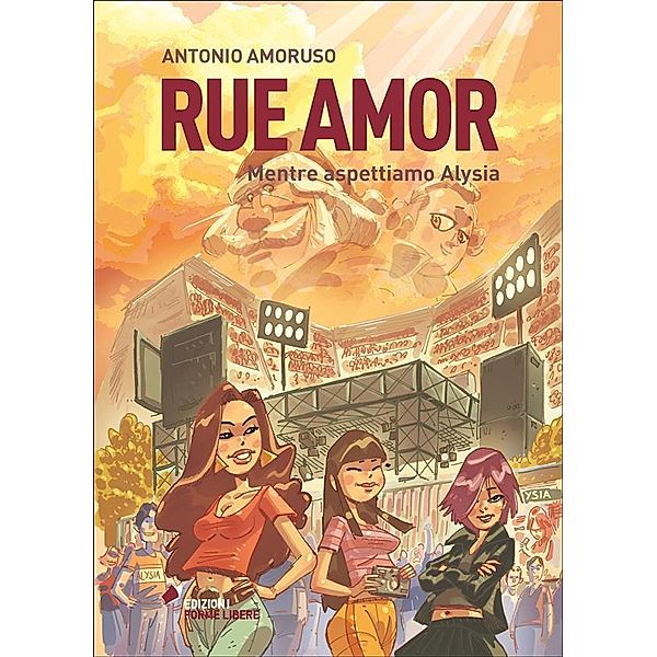 Rue Amor. Volume I. Mentre aspettiamo Alysia, Antonio Amoruso