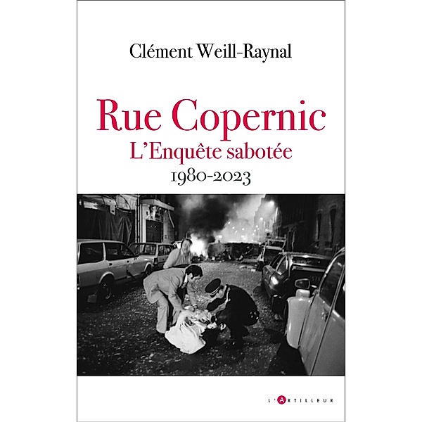 Rue Copernic, l'enquête sabotée 1980 2023, Clément Weill-Raynal