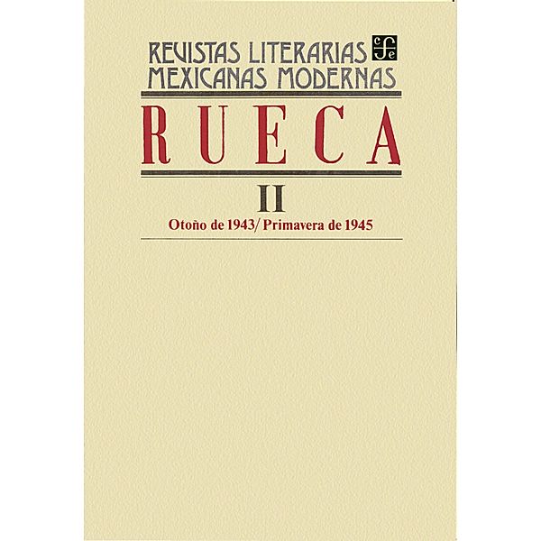 Rueca II, otoño de 1943-primavera de 1945 / Revistas Literarias Mexicanas Modernas Bd.2, Varios Autores