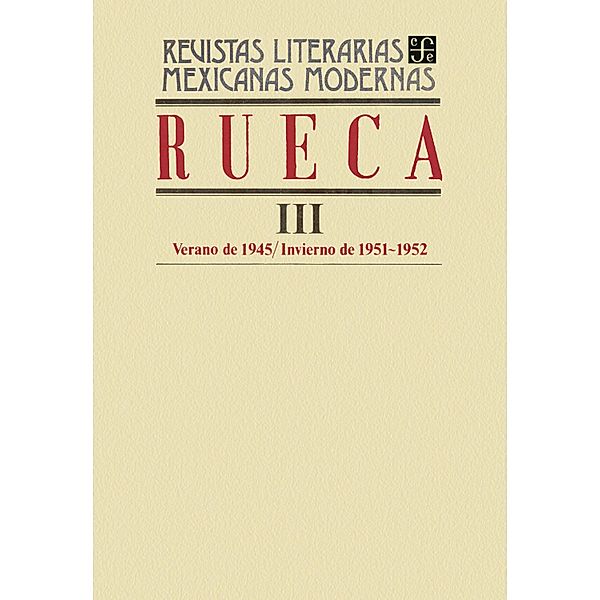 Rueca III, verano de 1945-invierno de 1951-1952 / Revistas Literarias Mexicanas Modernas Bd.3, Varios Autores