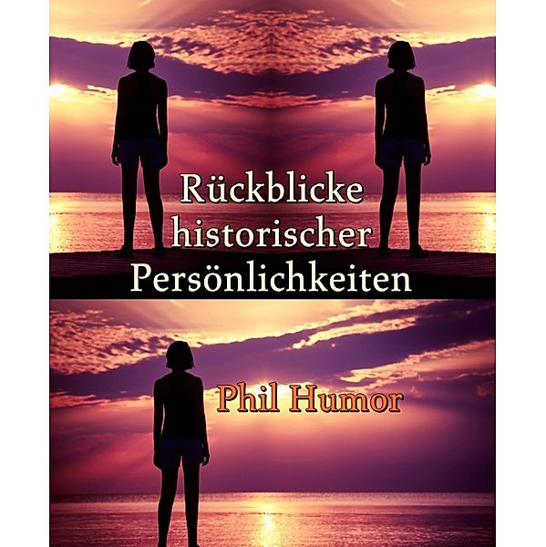 Rückblicke historischer Persönlichkeiten, Phil Humor