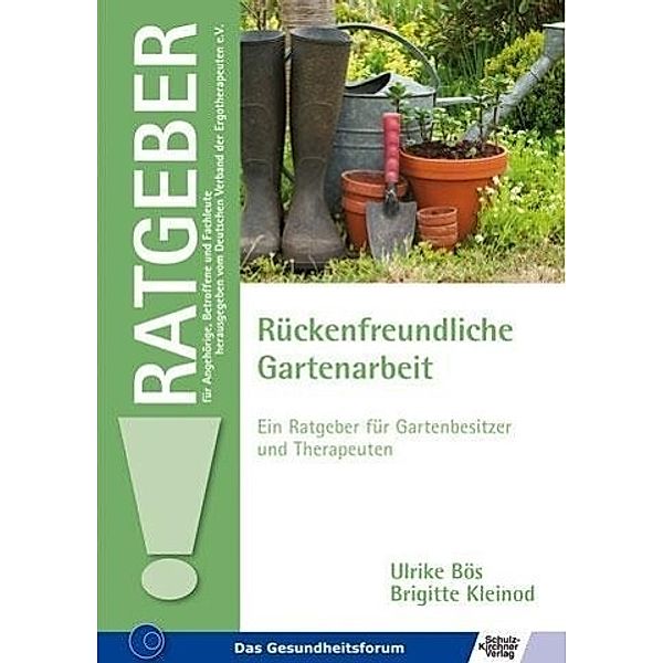 Rückenfreundliche Gartenarbeit - Ein Ratgeber für Gartenbesitzer und Therapeuten, Ulrike Bös, Brigitte Kleinod