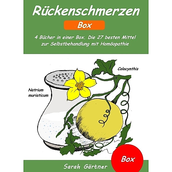 Rückenschmerzen - Box. 4 Bücher in einer Box. Die 27 besten Mittel zur Selbstbehandlung mit Homöopathie, Sarah Gärtner