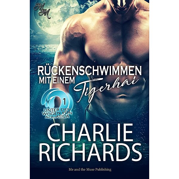 Rückenschwimmen mit einem Tigerhai / Unter den Wogen von Aquatica Bd.1, Charlie Richards