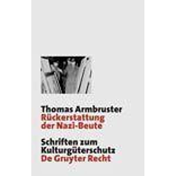 Rückerstattung der Nazi-Beute / Schriften zum Kulturgüterschutz / Cultural Property Studies, Thomas Armbruster