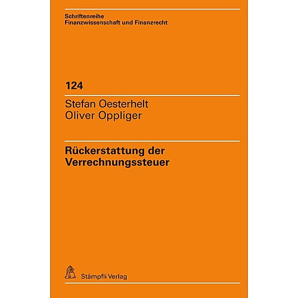 Rückerstattung der Verrechnungssteuer / Schriftenreihe Finanzwissenschaft und Finanzrecht iff Bd.124, Stefan Oesterhelt, Oliver Oppliger