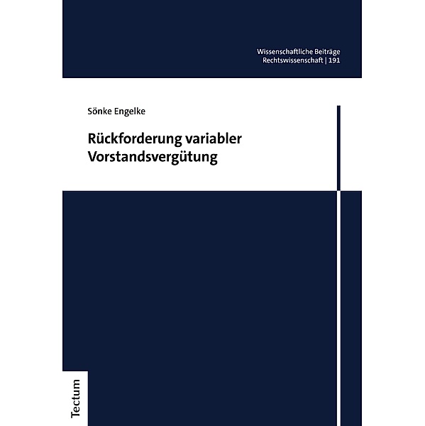 Rückforderung variabler Vorstandsvergütung / Wissenschaftliche Beiträge aus dem Tectum Verlag: Rechtswissenschaften Bd.191, Sönke Engelke