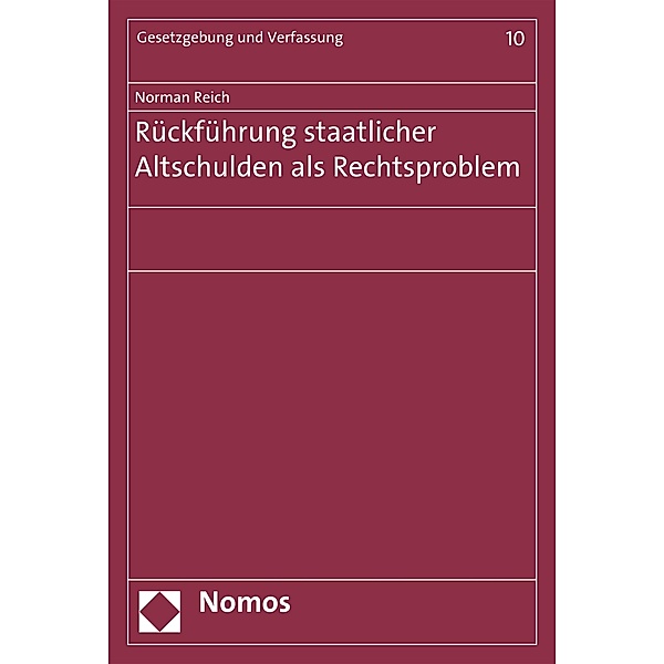 Rückführung staatlicher Altschulden als Rechtsproblem / Gesetzgebung und Verfassung Bd.10, Norman Reich