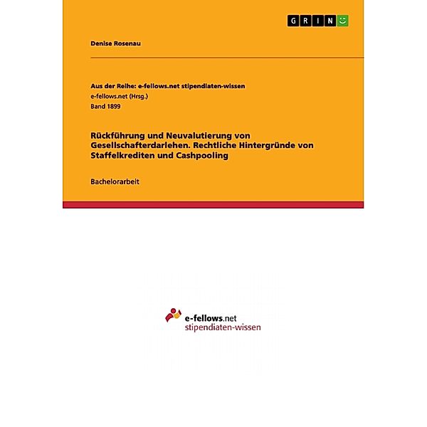 Rückführung und Neuvalutierung von Gesellschafterdarlehen. Rechtliche Hintergründe von Staffelkrediten und Cashpooling, Denise Rosenau