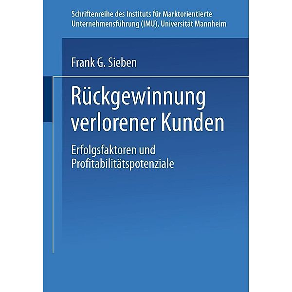 Rückgewinnung verlorener Kunden / Schriftenreihe des Instituts für Marktorientierte Unternehmensführung (IMU), Universität Mannheim, Frank G. Sieben