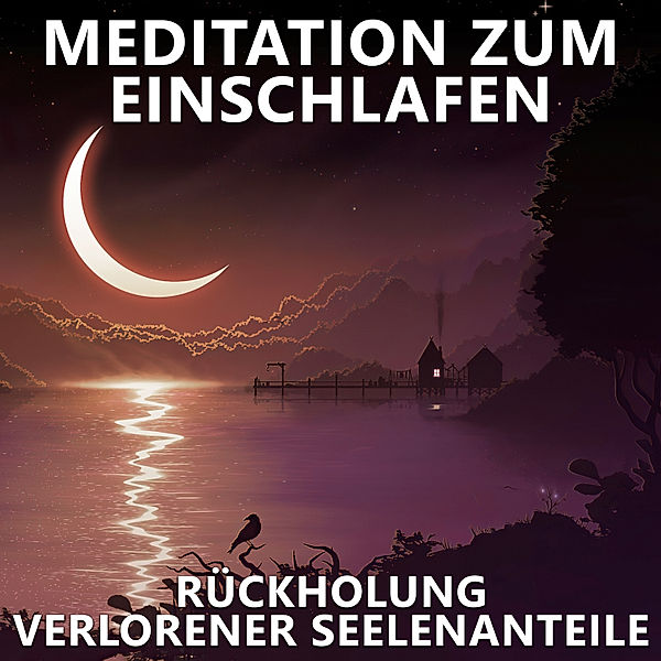 Rückholung verlorener Seelenanteile | Meditation zum Einschlafen, Raphael Kempermann