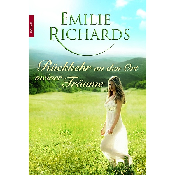 Rückkehr an den Ort meiner Träume / New York Times Bestseller Autoren Romance, Emilie Richards