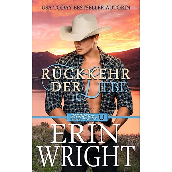 Rückkehr der Liebe: Eine Zweite Chance für den Cowboy (Cowboys von Long Valley Liebesroman, #4) / Cowboys von Long Valley Liebesroman, Erin Wright, Maureen F
