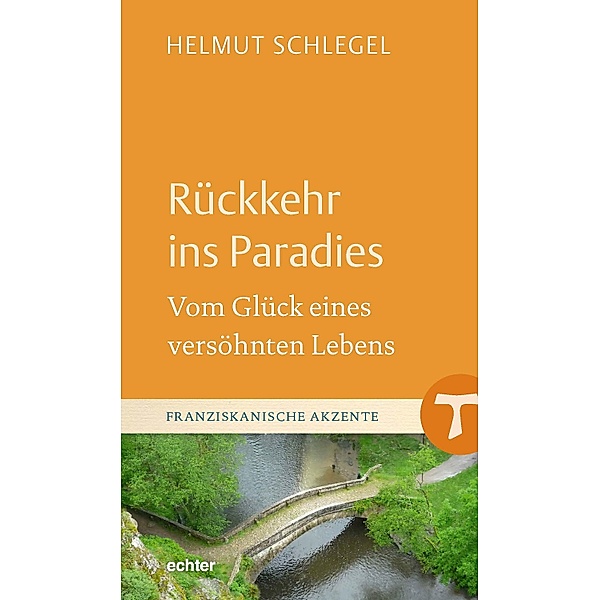 Rückkehr ins Paradies / Franziskanische Akzente Bd.32, Helmut Schlegel