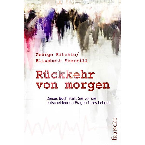 Rückkehr von morgen, George G Ritchie, Elizabeth Sherrill