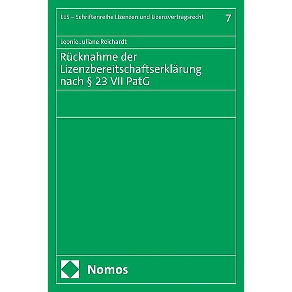 Rücknahme der Lizenzbereitschaftserklärung nach § 23 VII PatG / LES - Schriftenreihe Lizenzen und Lizenzvertragsrecht Bd.7, Leonie Juliane Reichardt