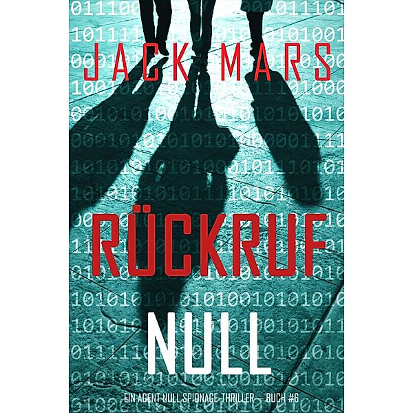 Rückruf Null (Ein Agent Null Spionage-Thriller - Buch #6) / Ein Agent Null Spionage-Thriller Bd.6, Jack Mars
