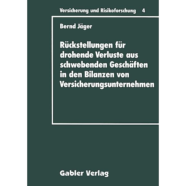 Rückstellungen für drohende Verluste aus schwebenden Geschäften in den Bilanzen von Versicherungsunternehmen / Versicherung und Risikoforschung, Bernd Jäger