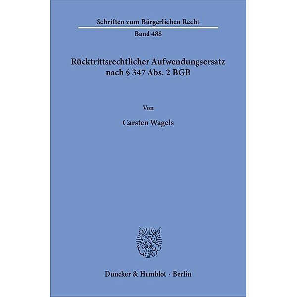 Rücktrittsrechtlicher Aufwendungsersatz nach 347 Abs. 2 BGB., Carsten Wagels