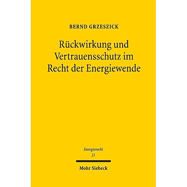 Rückwirkung und Vertrauensschutz im Recht der Energiewende, Bernd Grzeszick